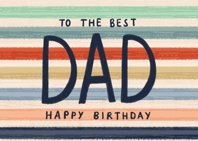 Colourful Stripes To The Best Dad Happy Birthday Card
