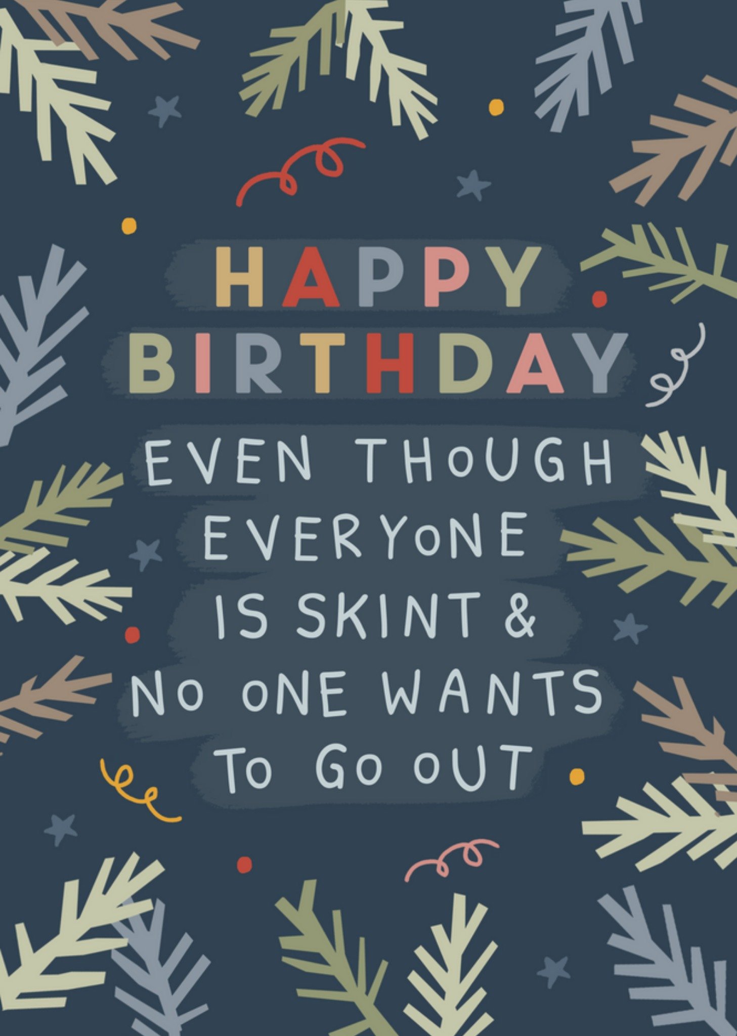 Moonpig Happy Birthday Even Though Everyone Is Skint And No One Wants To Go Out Card Ecard