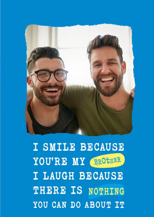 Silly Sentiments Photo Upload I Smile Because You're My Brother Funny Birthday Card