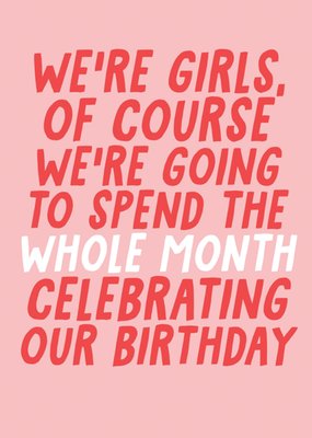 Of Course We're Going To Spend The Whole Month Celebrating Our Birthday Card