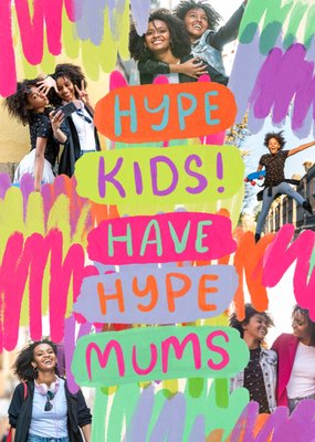 Hype Kids Have Hype Mums Photo Upload Mother's Day Card