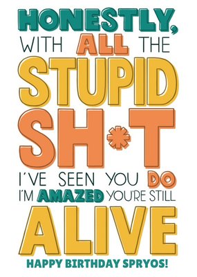 with all the shit I've seen you do, I'm amazed you're still alive friend birthday postcard