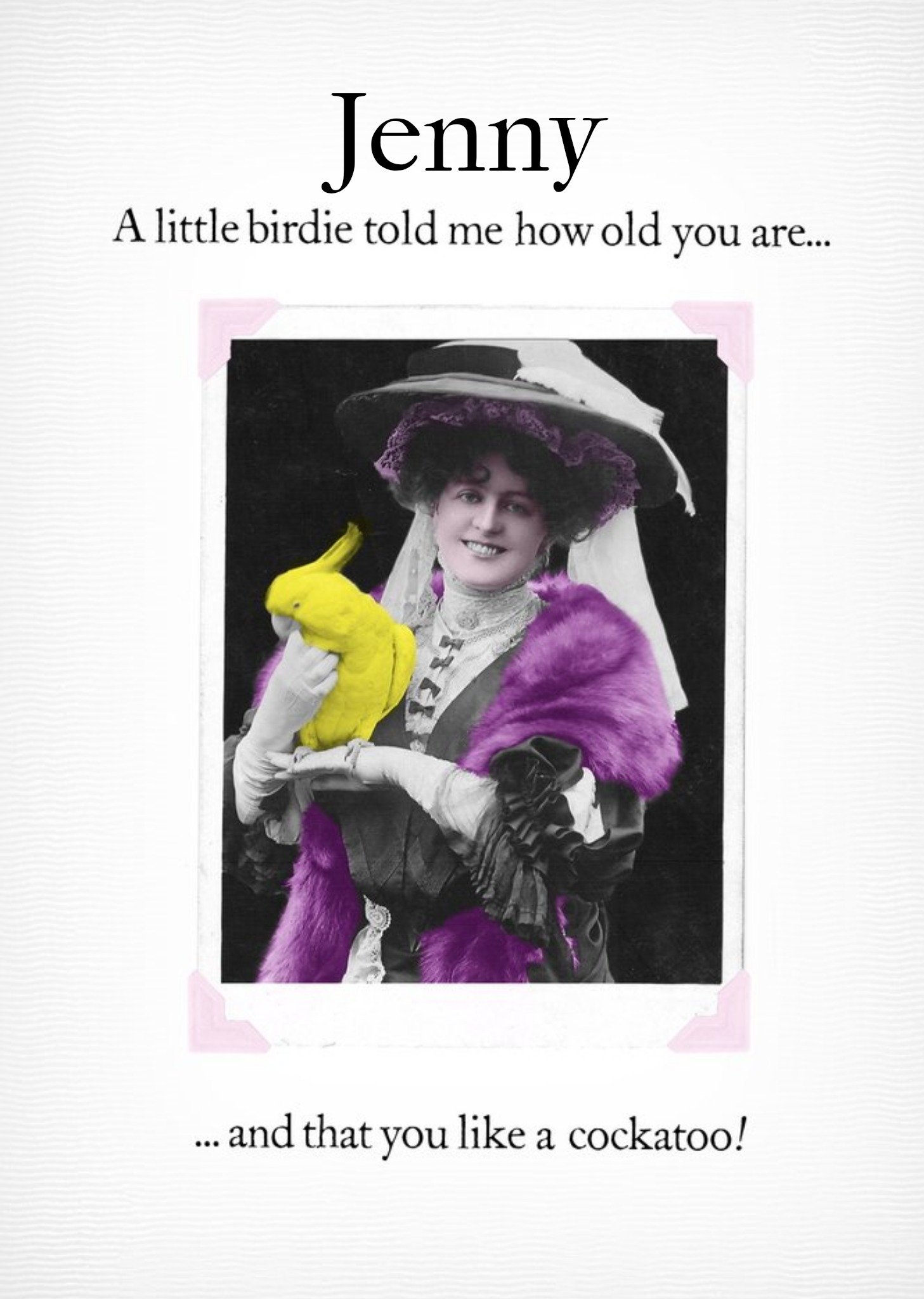 Moonpig Funny A Little Birdie Told Me How Old You Are And That You Like A Cockatoo Personalised Card