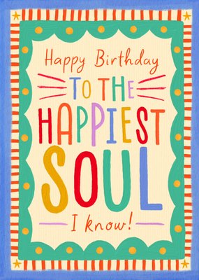 To The Happiest Soul I Know Birthday Card