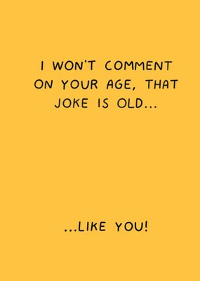 Scribbler I Won’t Comment On Your Age That Joke Is Old Birthday Card