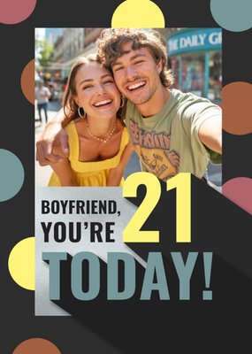 Boyfriend you're 21 Today Photo Upload Birthday Card