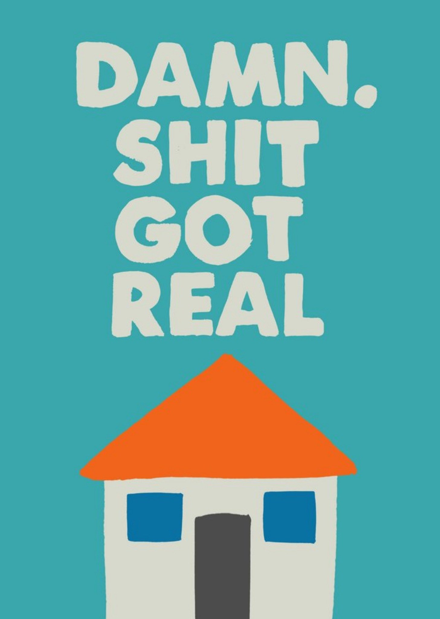 Jolly Awesome Damn Shit Got Real New Home Card