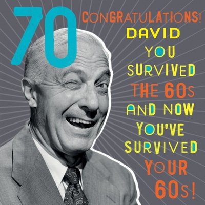 Funny old age personalised 70th Birthday Card, Congratulations! You've survived your 60s!