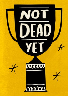 Not Dead Yet Humorous Trophy Illustrated Birthday Card