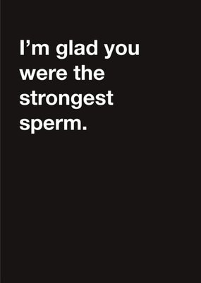 Carte Blanche I am glad you were the strongest sperm Birthday Card