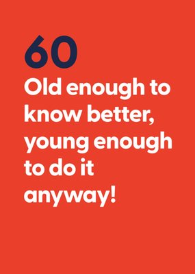 60th Old Enough But Young Enough Typography Birthday Card