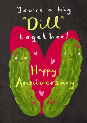 You're A Big Dill Together Anniversary Card