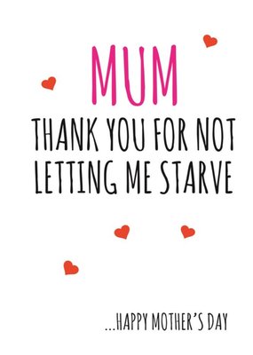 Typographical Mum Thank You For Not Letting Me Starve Happy Mothers Day Card