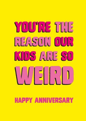 Scribbler You're The Reason Our Kids Are So Weird Happy Anniversary Card