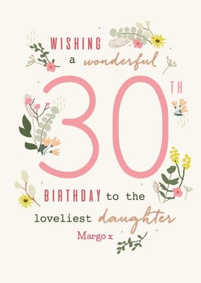 Wishing A Wonderful 30th Birthday To The Loveliest Daughter Floral Birthday Card