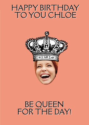 Funny Photo upload Birthday Card, Be Queen for the day!