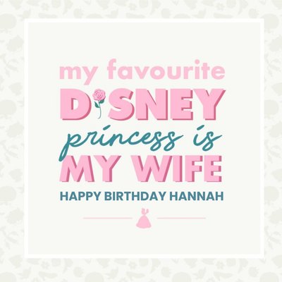 My Favourite Disney Princess Is My Wife Birthday Card