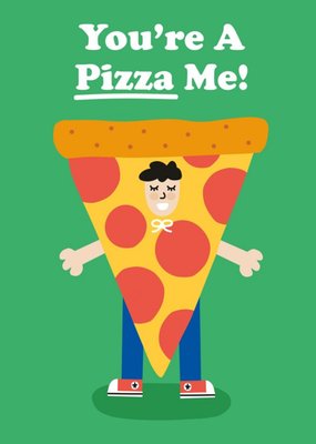 Illustration Of A Person Wearing A Pizza Costume You're A Pizza Me! Funny Pun Card