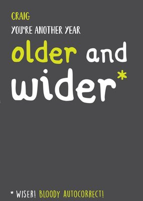 Old age Funny Birthday Card - You're another year older and wider*