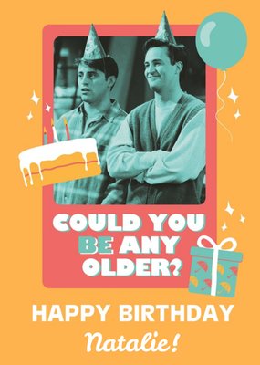 Friends Could you be any older? Birthday card