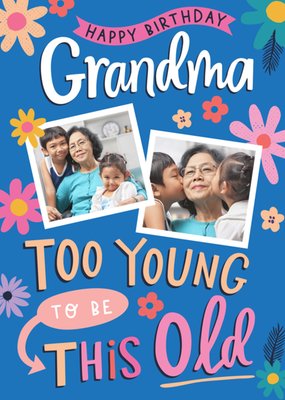 Too Young To Be This Old Grandma Floral Photo Upload Birthday Card