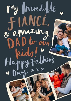 My Incredible Fiancé And Amazing Dad To Our Kids Photo Upload Father’s Day Card