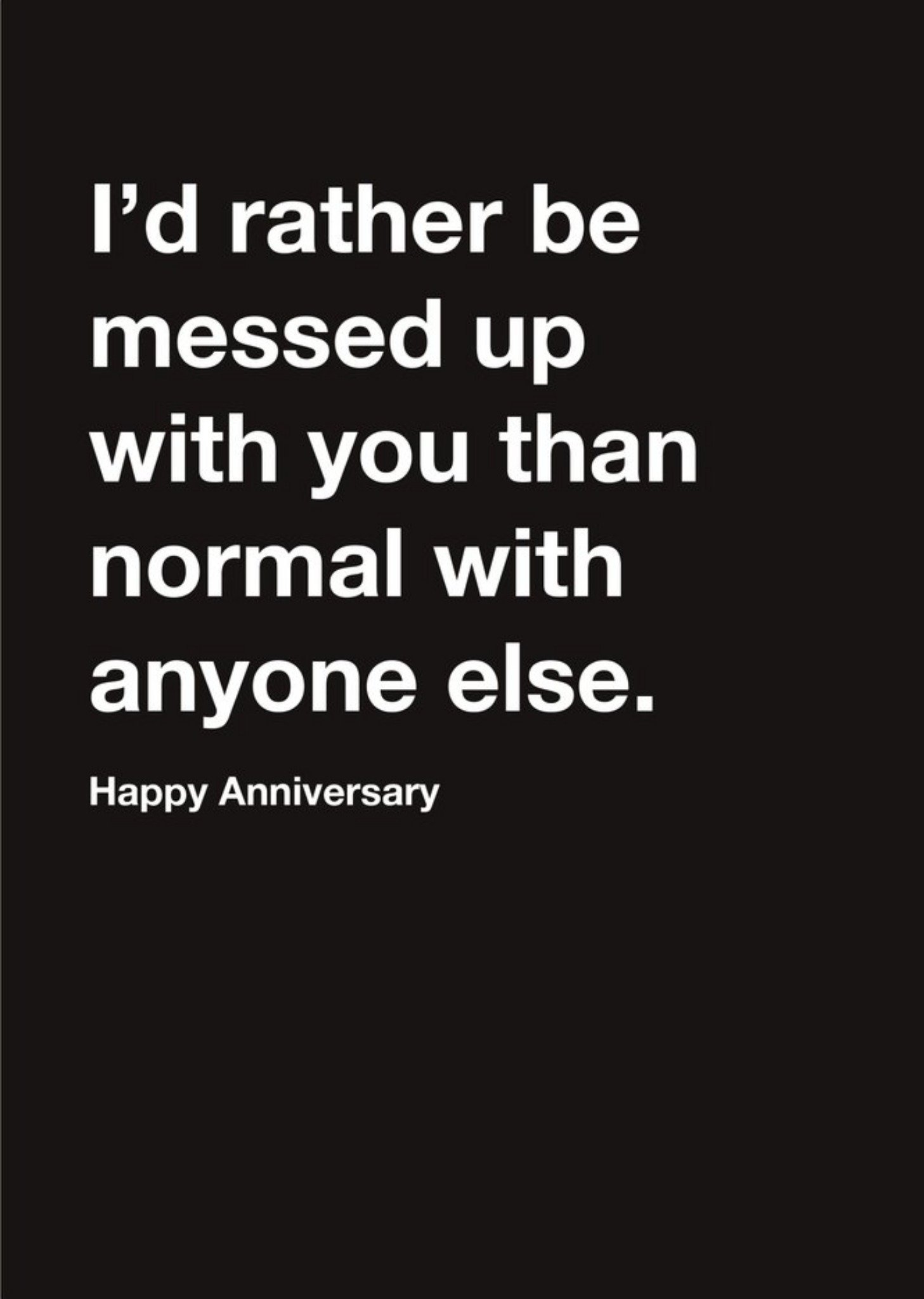Moonpig Carte Blanche I Would Rather Be Messed Up With You Happy Anniversary Card
