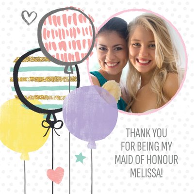 Balloons Personalised Photo Upload Thank You For Being My Maid Of Honour Card