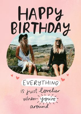 Everything Is Just Lovelier When You're Around Photo Upload Birthday Card