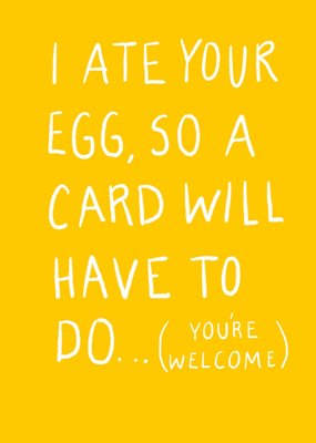 I Ate Your Egg So A Card Will Have To Do Easter Card