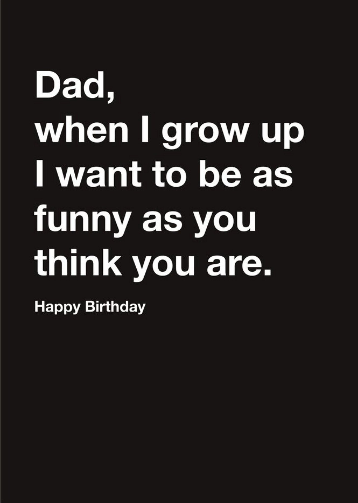 Moonpig Carte Blanche Dad As Funny As You Think You Are Happy Birthday Card