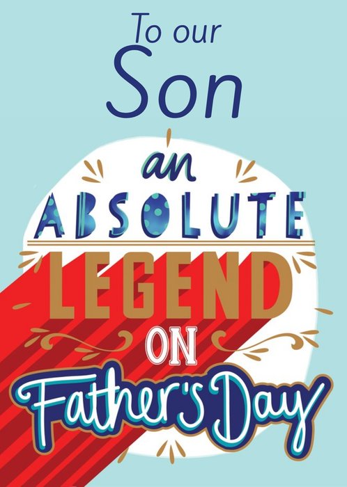 Our Son An Absolute Legend Father's Day Card