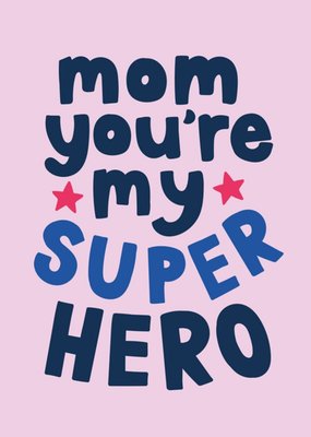 Mom You Are My Super Hero Graphic Bright Typographic Mother's Day Card
