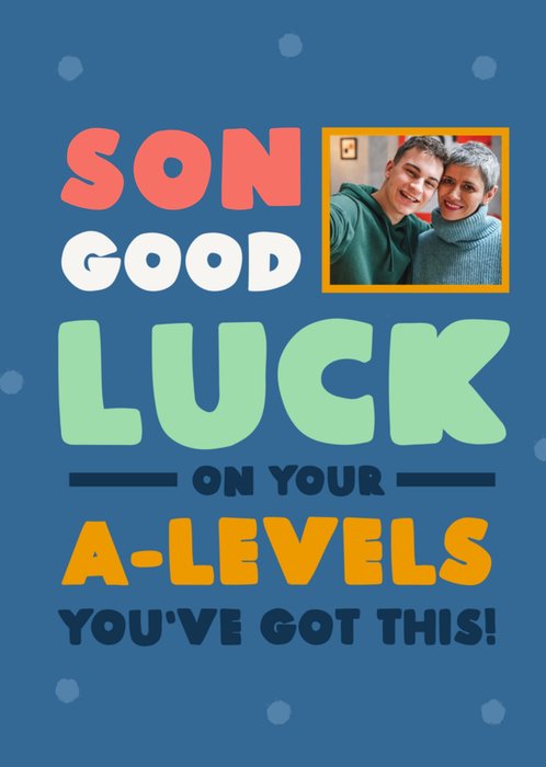 You've Got This Son Good Luck A Levels Good Luck Card