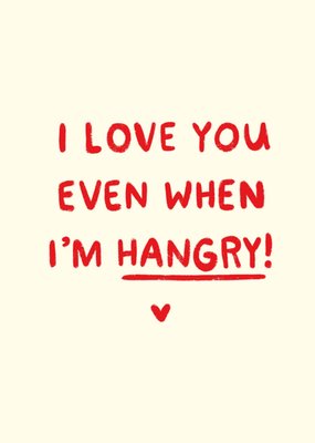 Love You When Im Hangry Typography Valentines Day Card