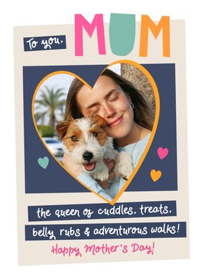 Love and Joy Queen Of Cuddles Treats Belly Rubs And Adventurous Walks Photo Upload Mother's Day Card