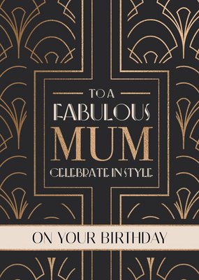 Art Deco To A Fabulous Mum Celebrate In Style Card