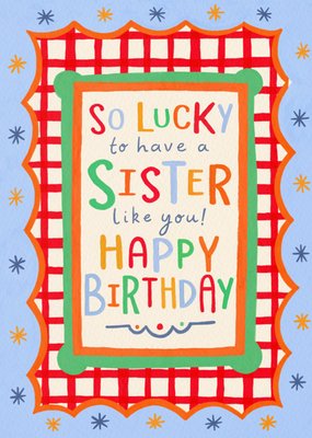 Lucky To Have A Sister Like You Birthday Card