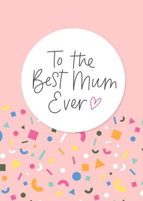 To The Best Mum Ever Card