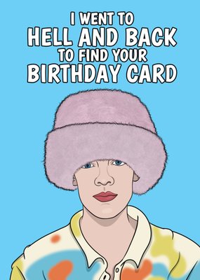 I Went To Hell And Back To Find Your Birthday Card