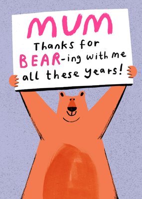 Mum Thanks For Bearing With Me All These Years Illustrated Mother’s Day Card