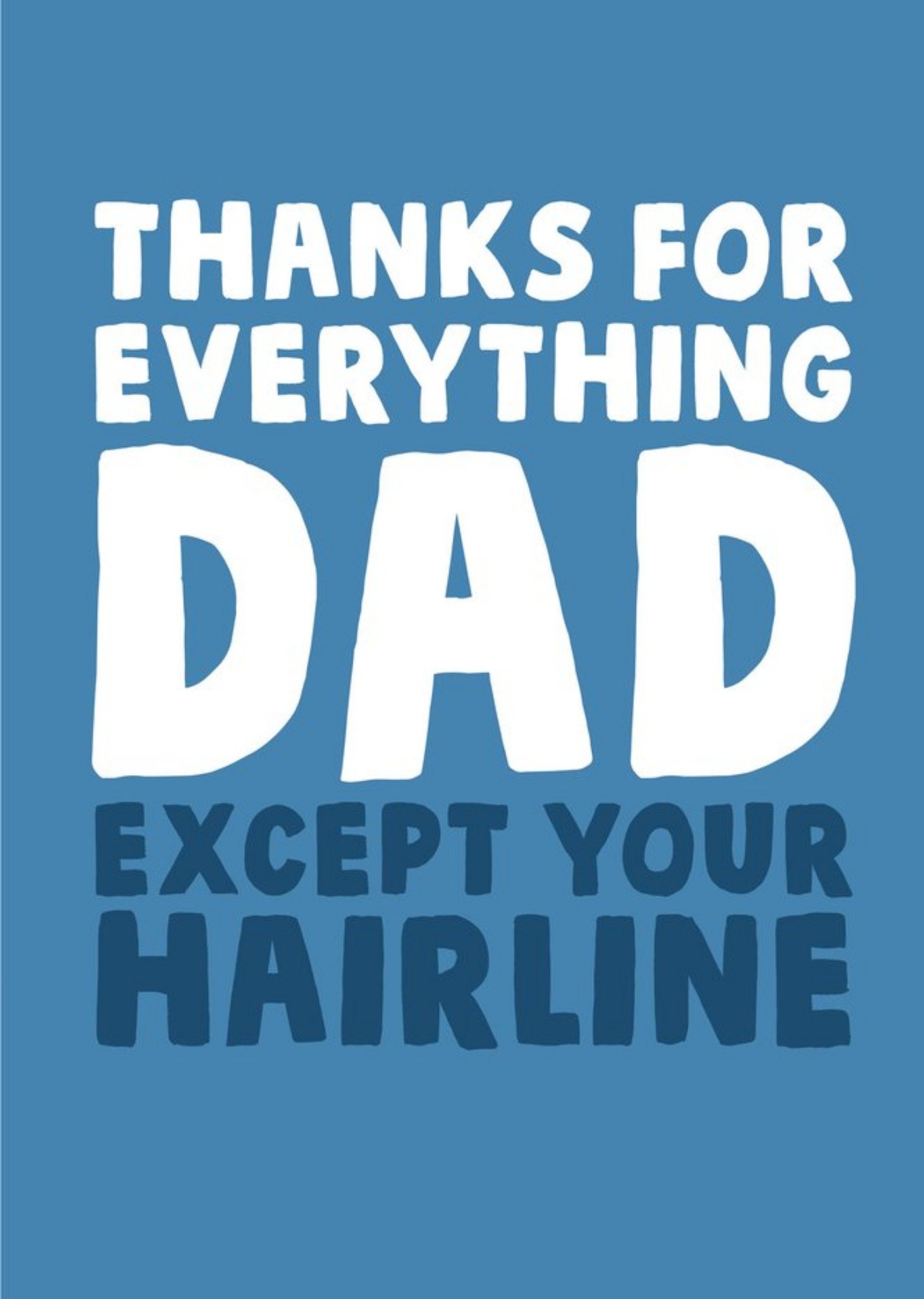 Moonpig Funny Typographic Thanks For Everything Dad Except Your Hairline Fathers Day Card