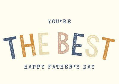 Colourful Typography On A Cream Background You're The Best Father's Day Card