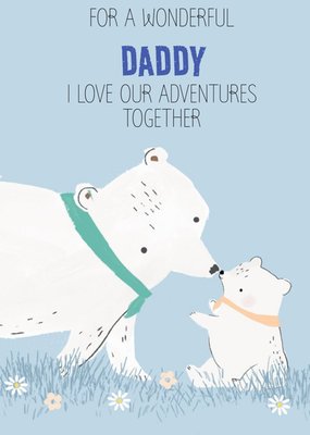 Illustration Of Polar Bears For A Wonderful Daddy I Love Our Adventures Together Birthday Card