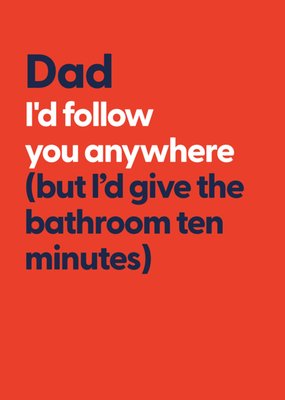Funny Dad I'd Follow You Anywhere But The Bathroom Father's Day Card