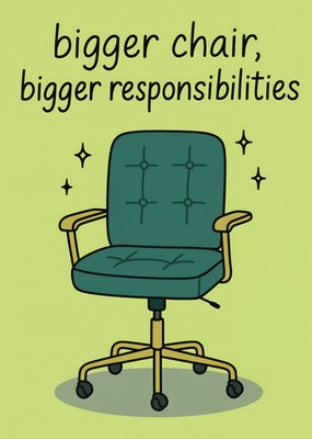 Bigger Chair, Bigger Responsibilities New Job Card