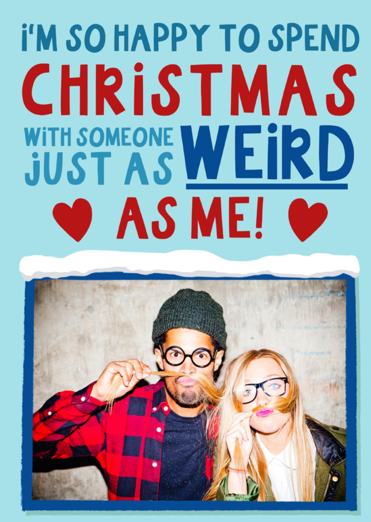 Moonpig Happy To Spend Christmas With Someone Just As Weird As Me Photo Upload Card