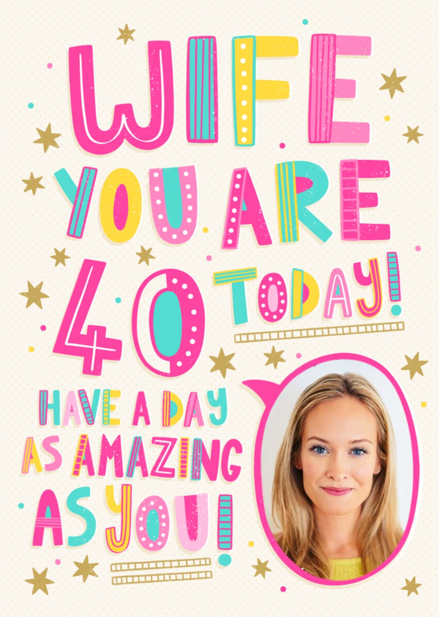 Moonpig Fun And Vibrant Typography Surrounded By Gold Stars Wife's Photo Upload Fortieth Birthday Ca