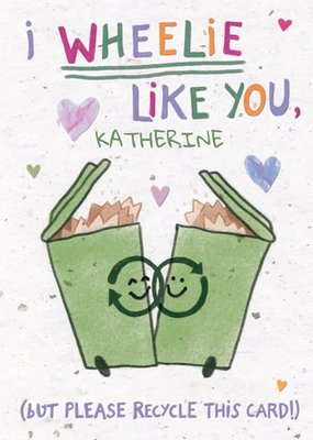 Funny I Wheelie Really Like You Recycling Bin Pun Greetings Card