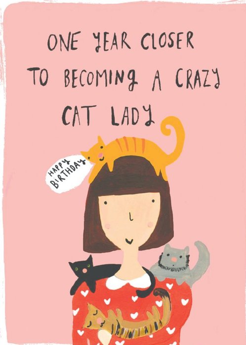 Funny One Year Closer To Becoming A Crazy Cat Lady Birthday Card